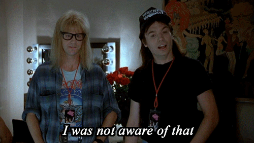 not_aware_waynes_world (1).gif