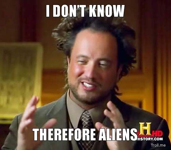 te95b13_cfd2f6_i-dont-know-therefore-aliens-1.jpg
